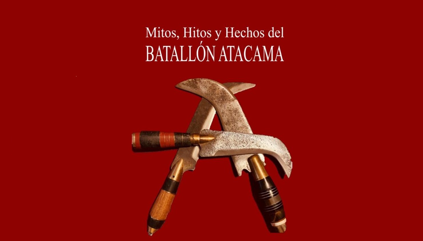 Presentación de "Mitos, Hitos y Hechos del Batallón Atacama"