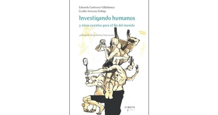 “Investigando Humanos y otros cuentos para el Fin del Mundo” de Eduardo Contreras y Cecilia Aravena