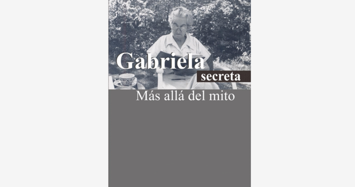 Gabriela secreta. Más allá del mito