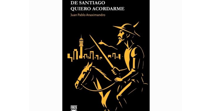 “DE SANTIAGO QUIERO ACORDARME”. UN  LIBRO  DE POESÍAS,  DE JUAN PABLO… ANAXIMANDRO