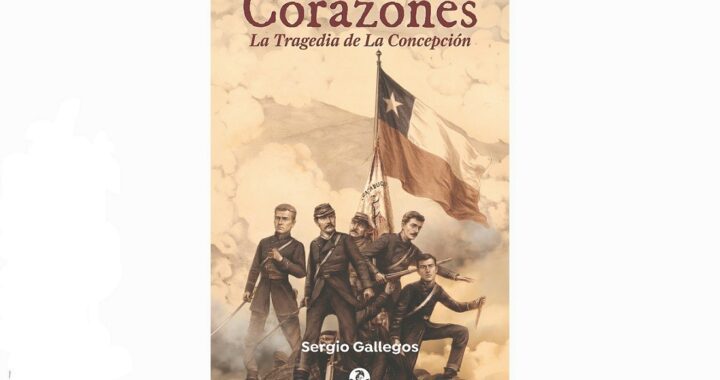“CORAZONES. LA TRAGEDIA DE LA CONCEPCIÓN” LA NUEVA NOVELA HISTÓRICA DE SERGIO GALLEGOS